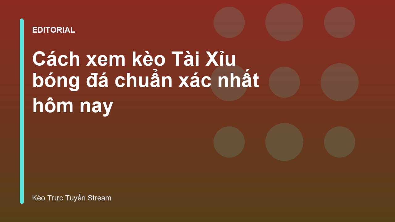 Hướng dẫn cách xem kèo Tài Xỉu bóng đá