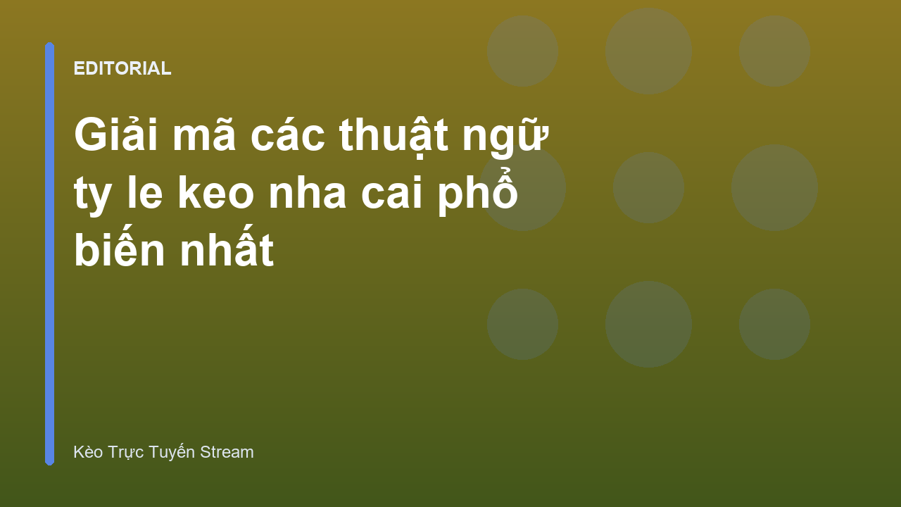 Giải thích các thuật ngữ tỷ lệ kèo bóng đá phổ biến