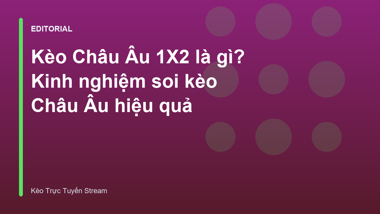 Hướng dẫn cách đọc kèo Châu Âu 1X2 trong bóng đá