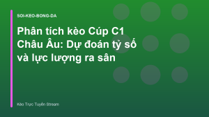 Read more about the article Phân tích kèo Cúp C1 Châu Âu: Dự đoán tỷ số và lực lượng ra sân